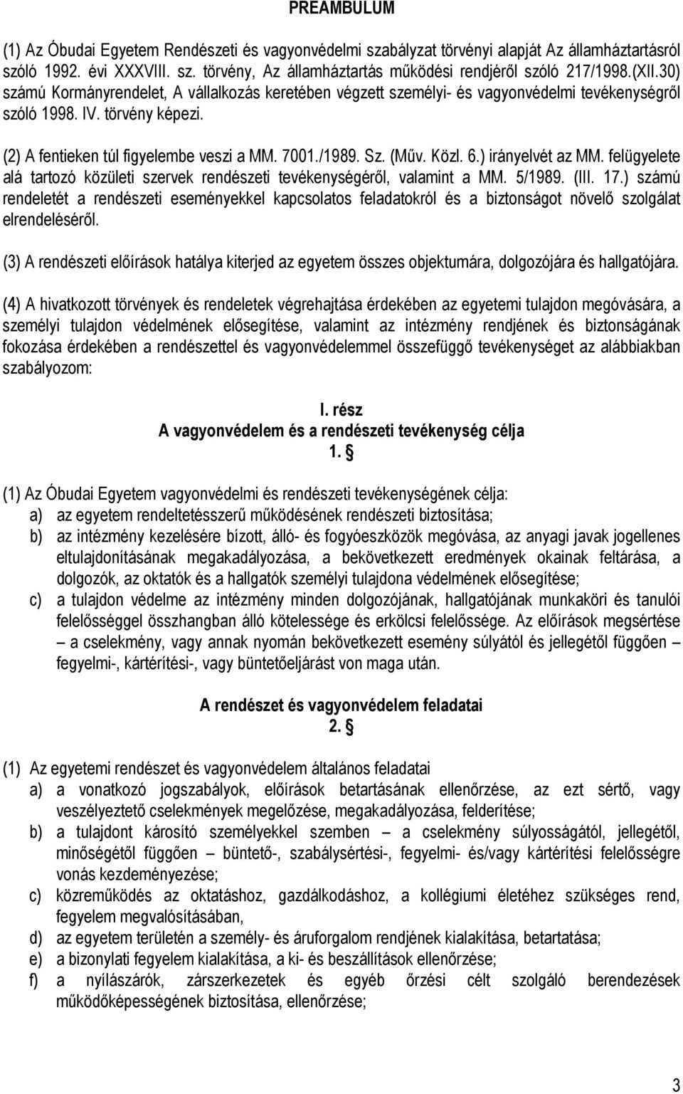 (Műv. Közl. 6.) irányelvét az MM. felügyelete alá tartozó közületi szervek rendészeti tevékenységéről, valamint a MM. 5/1989. (III. 17.