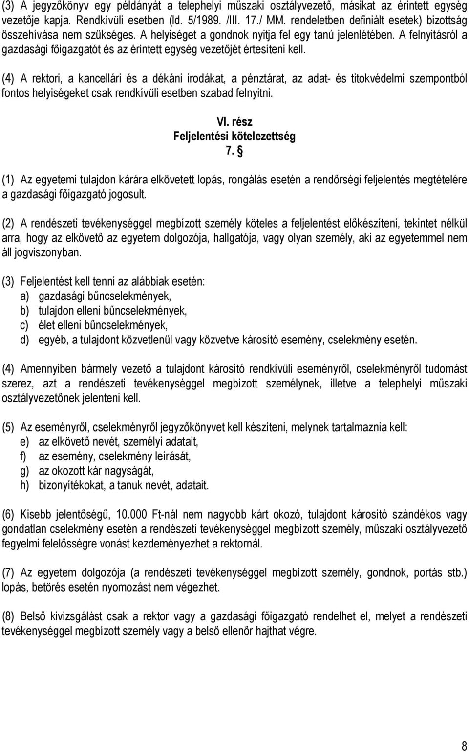 A felnyitásról a gazdasági főigazgatót és az érintett egység vezetőjét értesíteni kell.