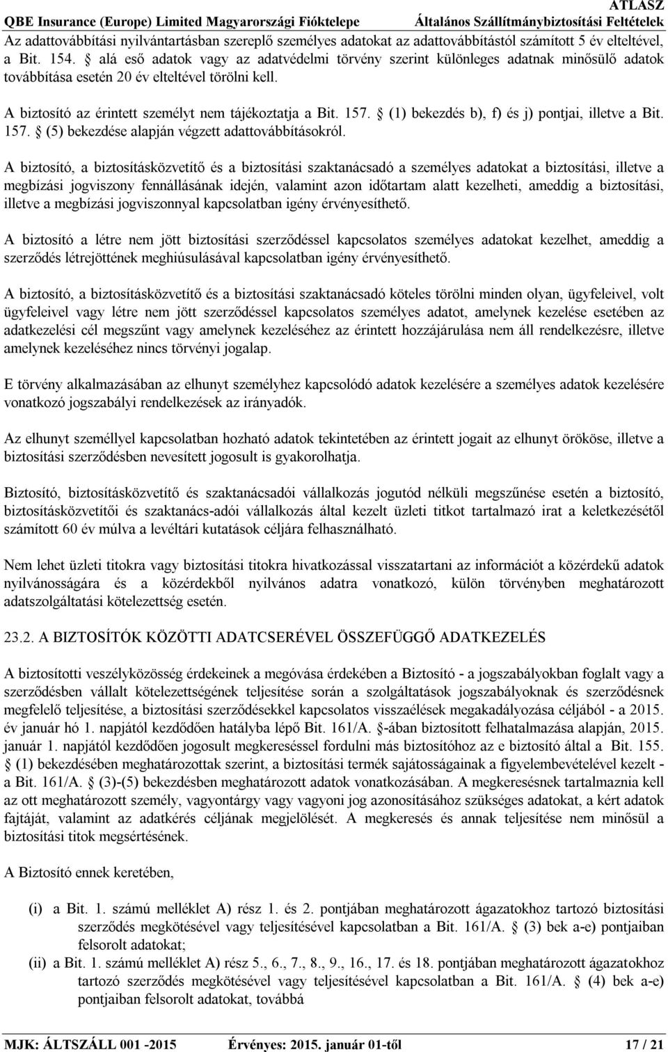 (1) bekezdés b), f) és j) pontjai, illetve a Bit. 157. (5) bekezdése alapján végzett adattovábbításokról.