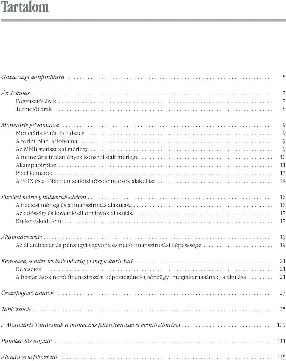 .......................................................................... 9 Monetáris feltételrendszer..................................................................... 9 A forint piaci árfolyama.