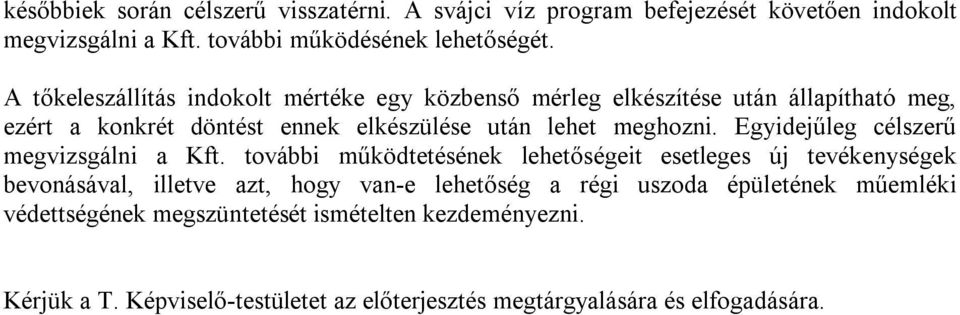 Egyidejűleg célszerű megvizsgálni a Kft.