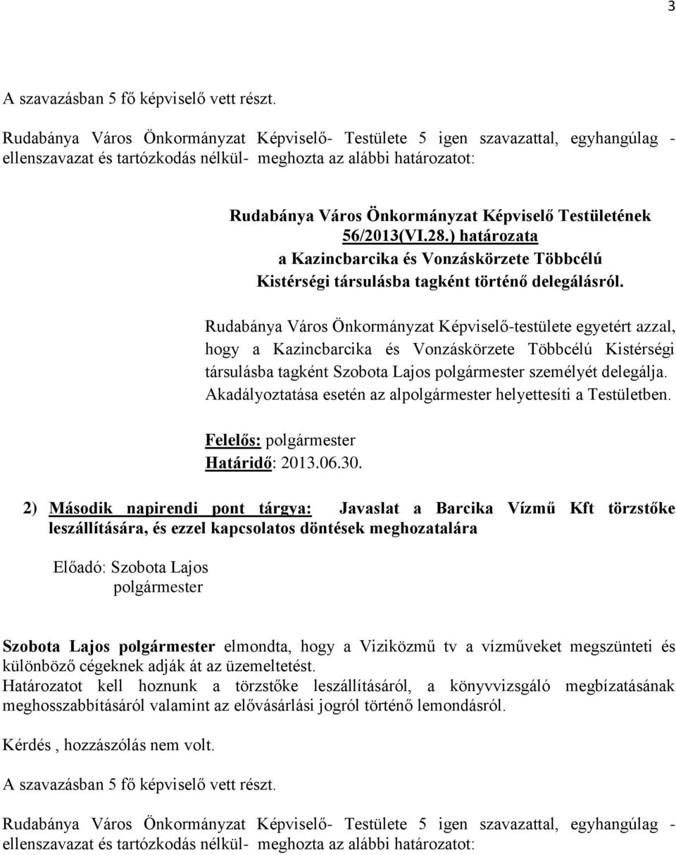 Akadályoztatása esetén az al helyettesíti a Testületben. Felelős: Határidő: 2013.06.30.