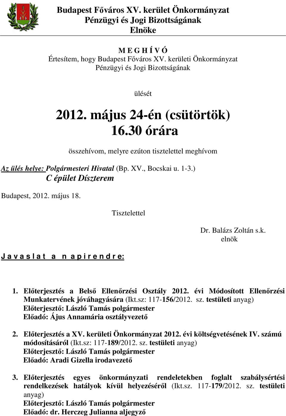 J a v a s l a t a n a p i r e n d r e: Tisztelettel Dr. Balázs Zoltán s.k. elnök 1. Előterjesztés a Belső Ellenőrzési Osztály 2012. évi Módosított Ellenőrzési Munkatervének jóváhagyására (Ikt.