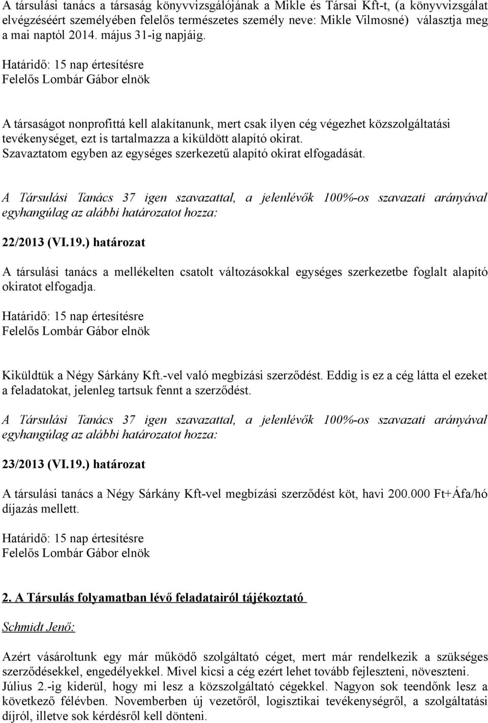 Szavaztatom egyben az egységes szerkezetű alapító okirat elfogadását. 22/2013 (VI.19.