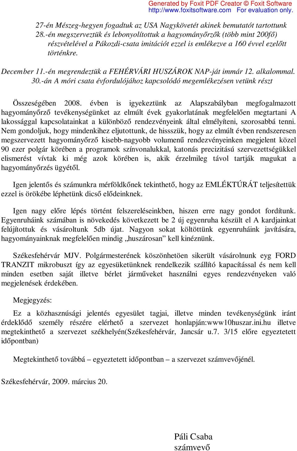 -én megrendeztük a FEHÉRVÁRI HUSZÁROK NAP-ját immár 12. alkalommal. 30.-án A móri csata évfordulójához kapcsolódó megemlékezésen vetünk részt Összeségében 2008.