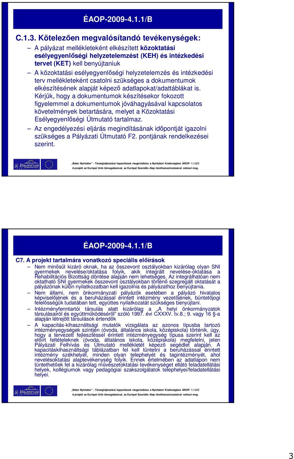 esélyegyenlőségi helyzetelemzés és intézkedési terv mellékleteként csatolni szükséges a dokumentumok elkészítésének alapját képező adatlapokat/adattáblákat is.