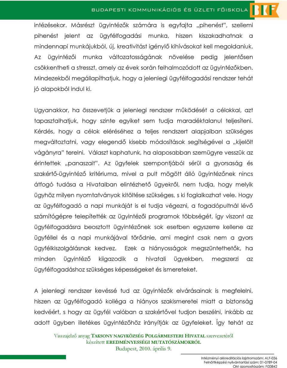 megoldaniuk. Az ügyintézıi munka változatosságának növelése pedig jelentısen csökkentheti a stresszt, amely az évek során felhalmozódott az ügyintézıkben.