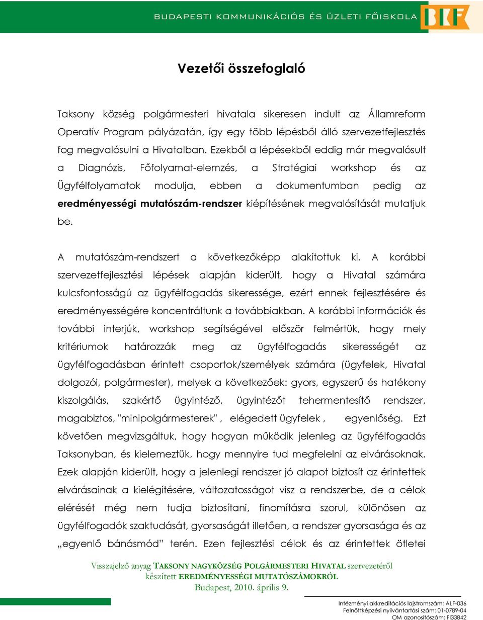 kiépítésének megvalósítását mutatjuk be. A mutatószám-rendszert a következıképp alakítottuk ki.