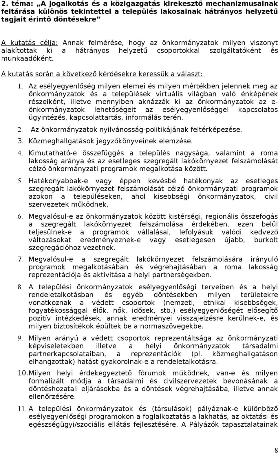 Az esélyegyenlőség milyen elemei és milyen mértékben jelennek meg az önkormányzatok és a települések virtuális világban való énképének részeiként, illetve mennyiben aknázzák ki az önkormányzatok az