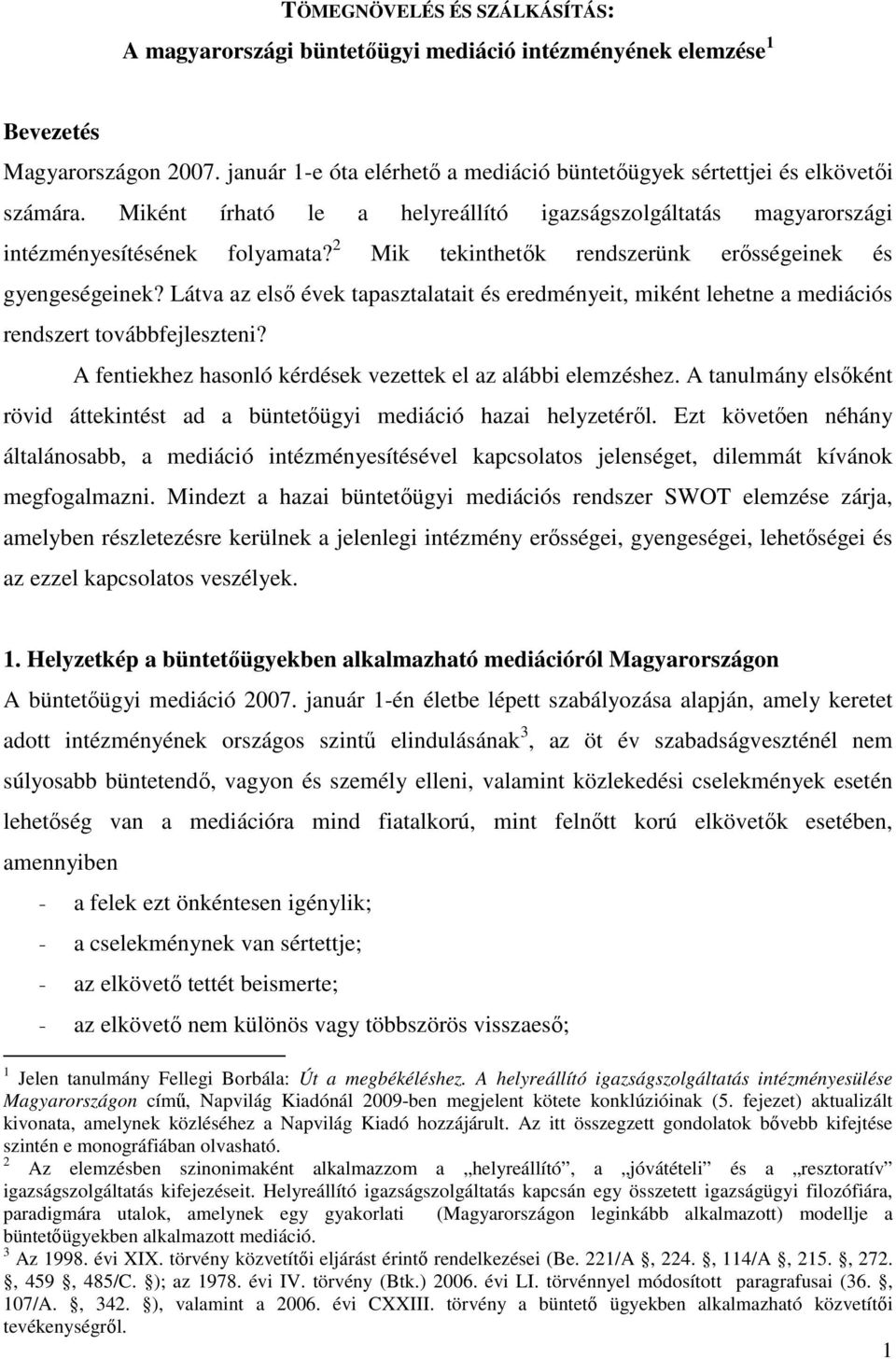 2 Mik tekinthetők rendszerünk erősségeinek és gyengeségeinek? Látva az első évek tapasztalatait és eredményeit, miként lehetne a mediációs rendszert továbbfejleszteni?