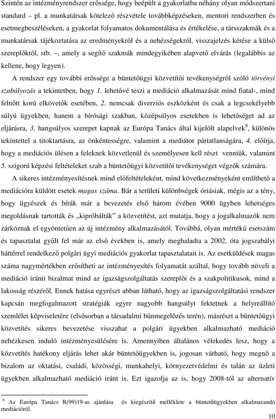 eredményekről és a nehézségekről, visszajelzés kérése a külső szereplőktől, stb., amely a segítő szakmák mindegyikében alapvető elvárás (legalábbis az kellene, hogy legyen).