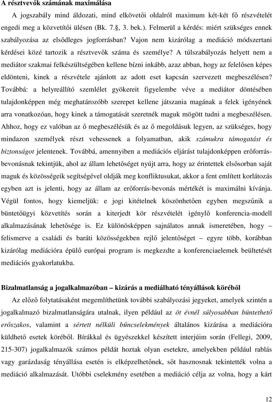 A túlszabályozás helyett nem a mediátor szakmai felkészültségében kellene bízni inkább, azaz abban, hogy az felelősen képes eldönteni, kinek a részvétele ajánlott az adott eset kapcsán szervezett