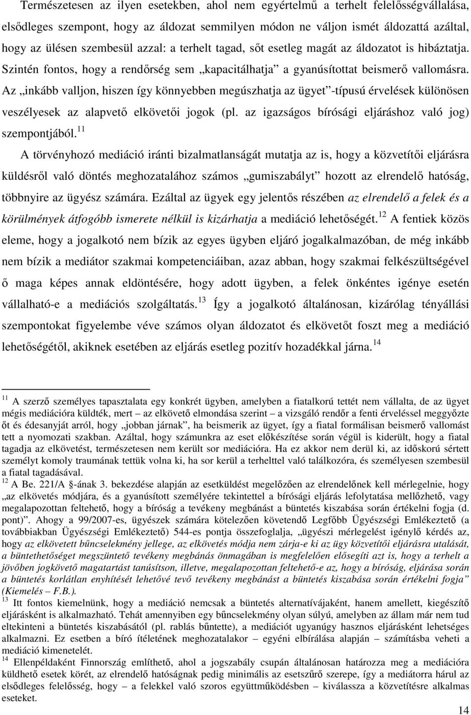 Az inkább valljon, hiszen így könnyebben megúszhatja az ügyet -típusú érvelések különösen veszélyesek az alapvető elkövetői jogok (pl. az igazságos bírósági eljáráshoz való jog) szempontjából.