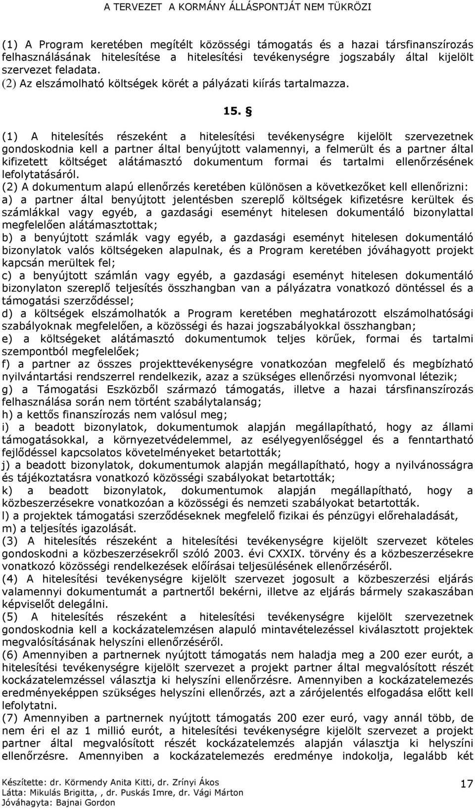 (1) A hitelesítés részeként a hitelesítési tevékenységre kijelölt szervezetnek gondoskodnia kell a partner által benyújtott valamennyi, a felmerült és a partner által kifizetett költséget alátámasztó