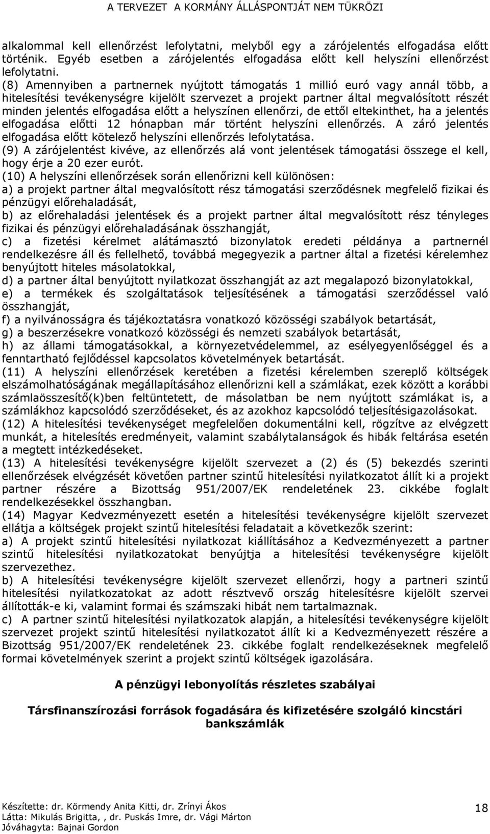 előtt a helyszínen ellenőrzi, de ettől eltekinthet, ha a jelentés elfogadása előtti 12 hónapban már történt helyszíni ellenőrzés.