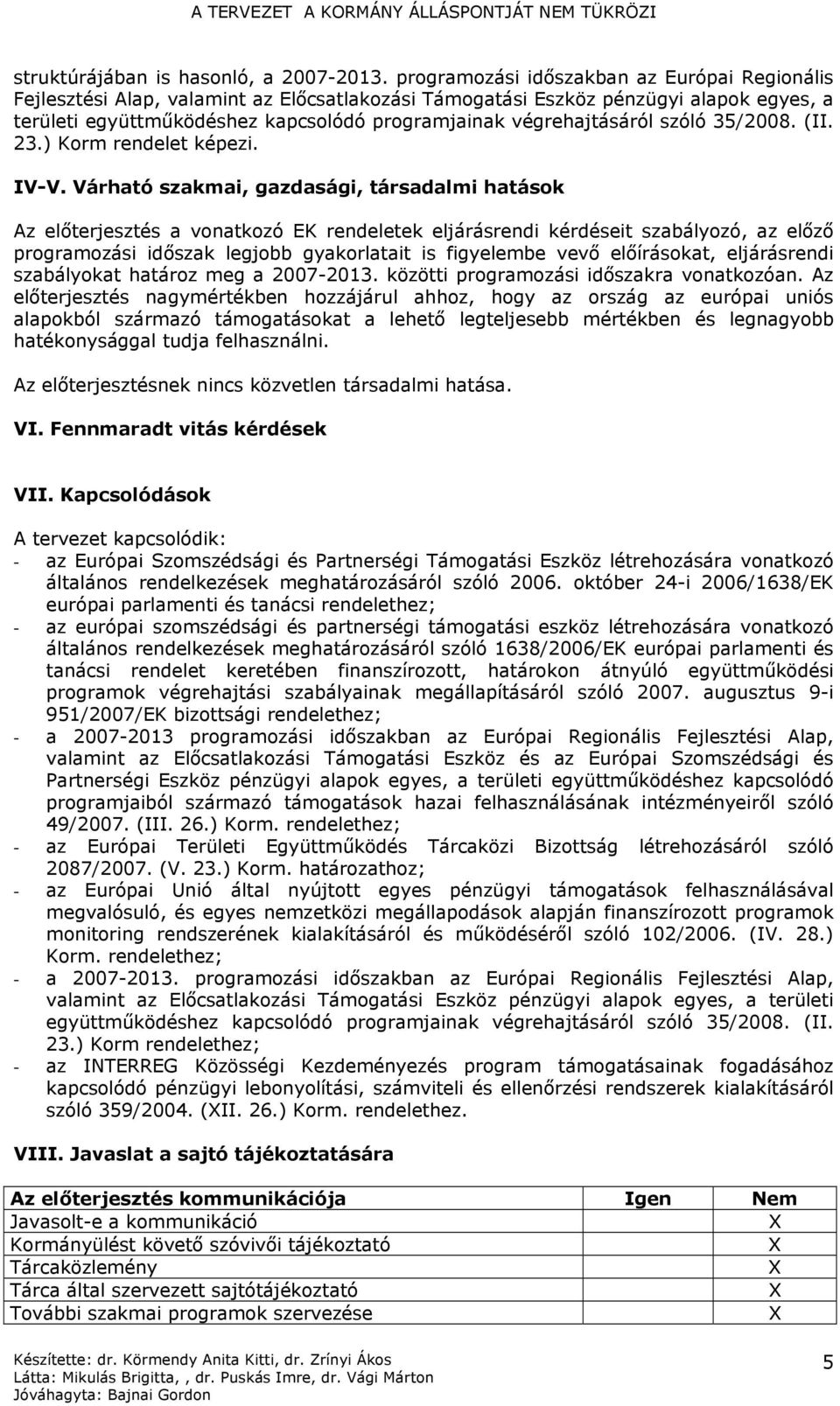 végrehajtásáról szóló 35/2008. (II. 23.) Korm rendelet képezi. IV-V.