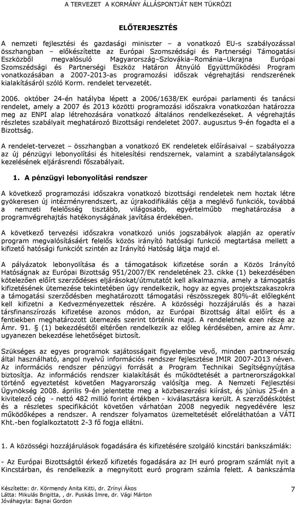 kialakításáról szóló Korm. rendelet tervezetét. 2006.