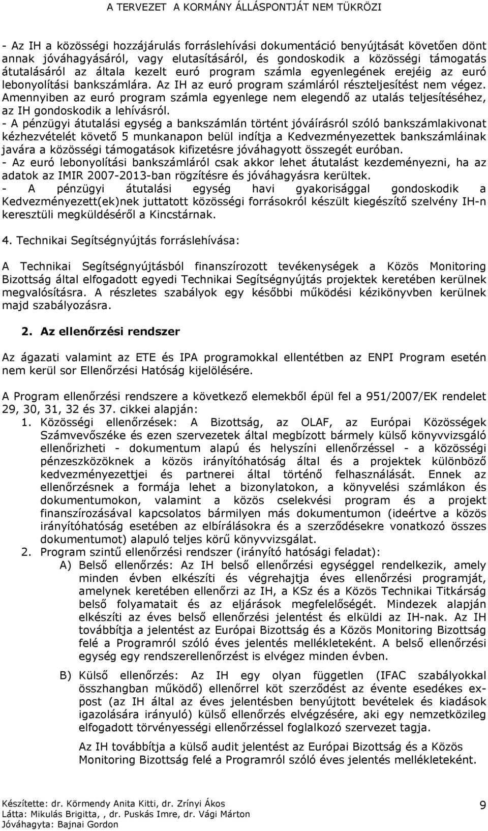 Amennyiben az euró program számla egyenlege nem elegendő az utalás teljesítéséhez, az IH gondoskodik a lehívásról.