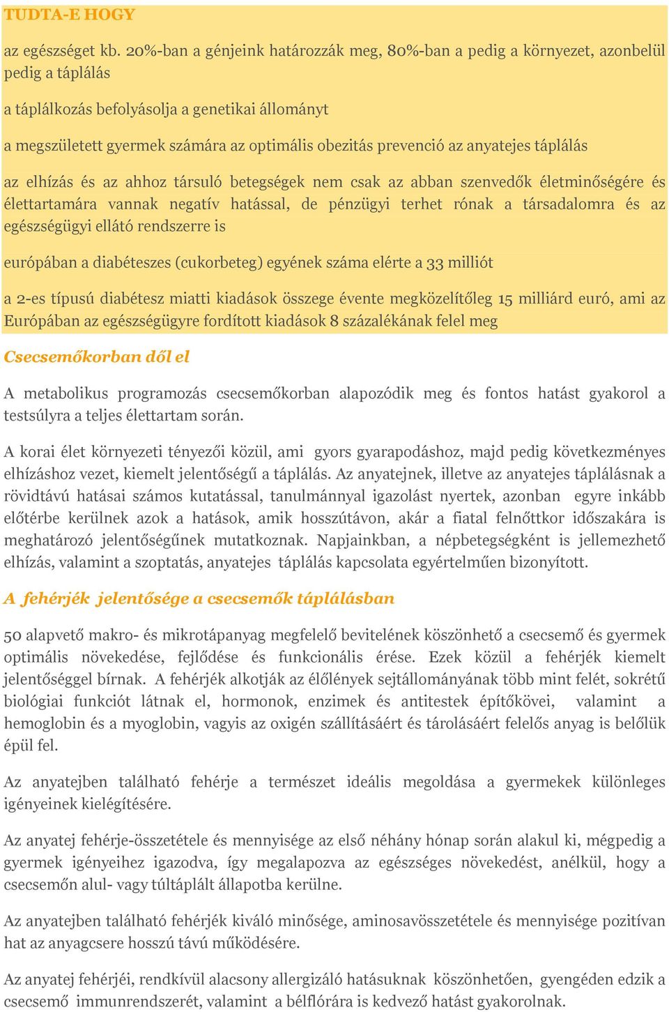 prevenció az anyatejes táplálás az elhízás és az ahhoz társuló betegségek nem csak az abban szenvedők életminőségére és élettartamára vannak negatív hatással, de pénzügyi terhet rónak a társadalomra