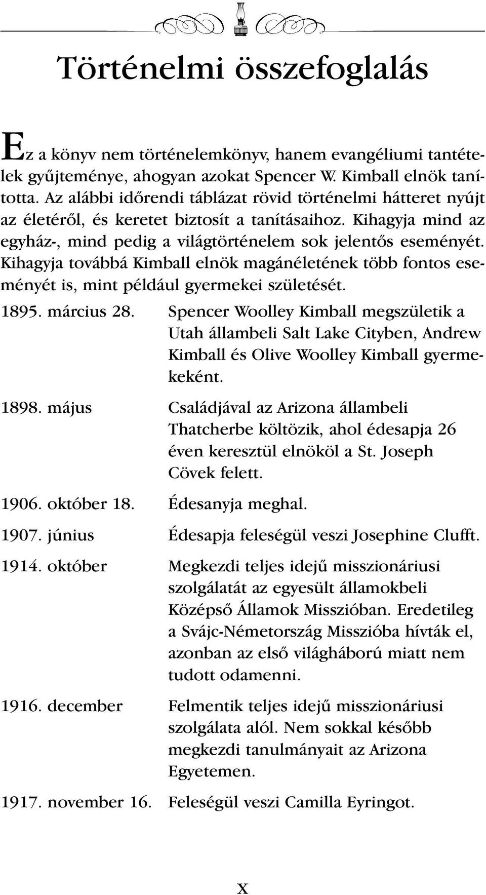 Kihagyja továbbá Kimball elnök magánéletének több fontos eseményét is, mint például gyermekei születését. 1895. március 28.