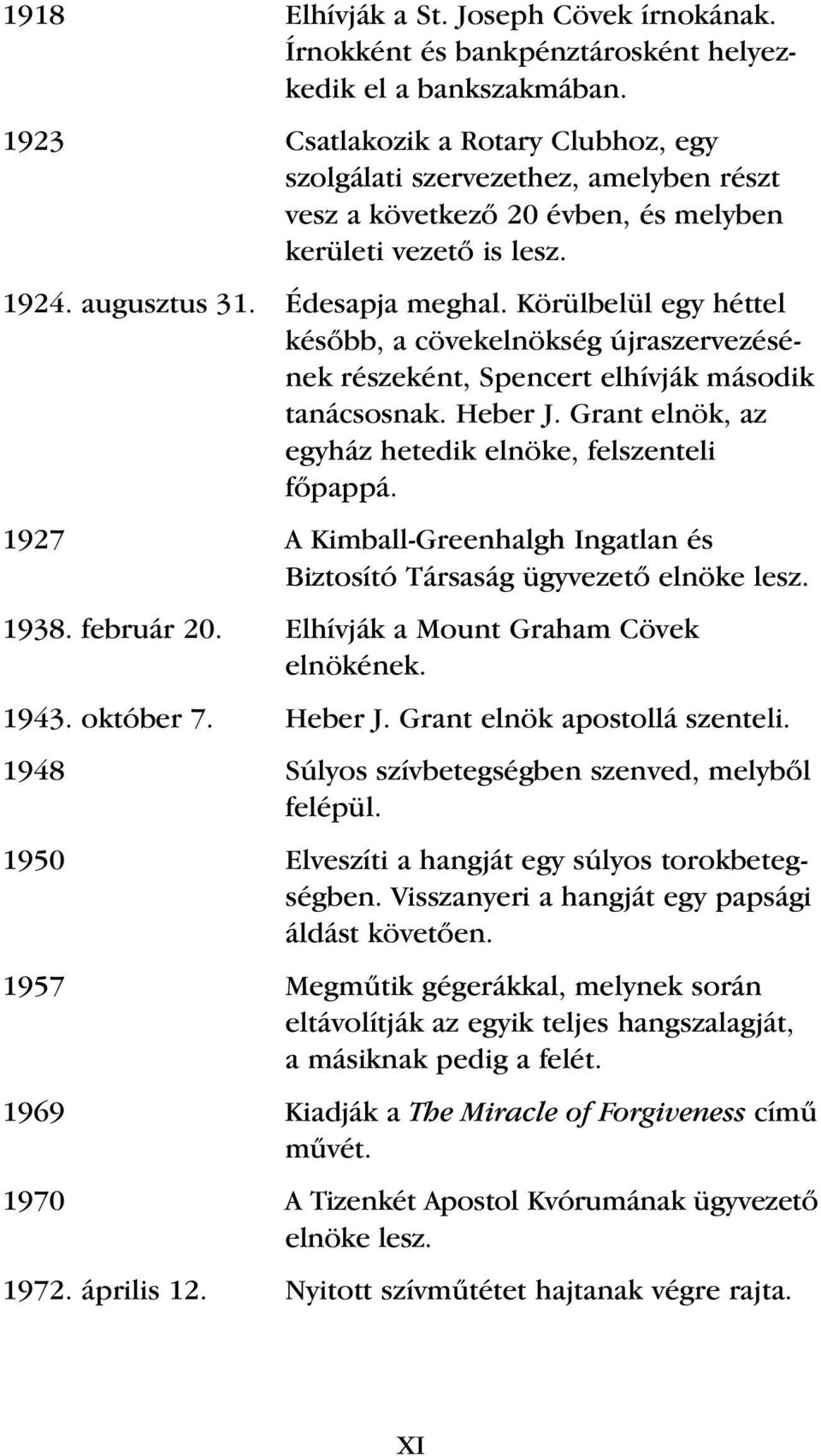 Körülbelül egy héttel késœbb, a cövekelnökség újraszervezésének részeként, Spencert elhívják második tanácsosnak. Heber J. Grant elnök, az egyház hetedik elnöke, felszenteli fœpappá.