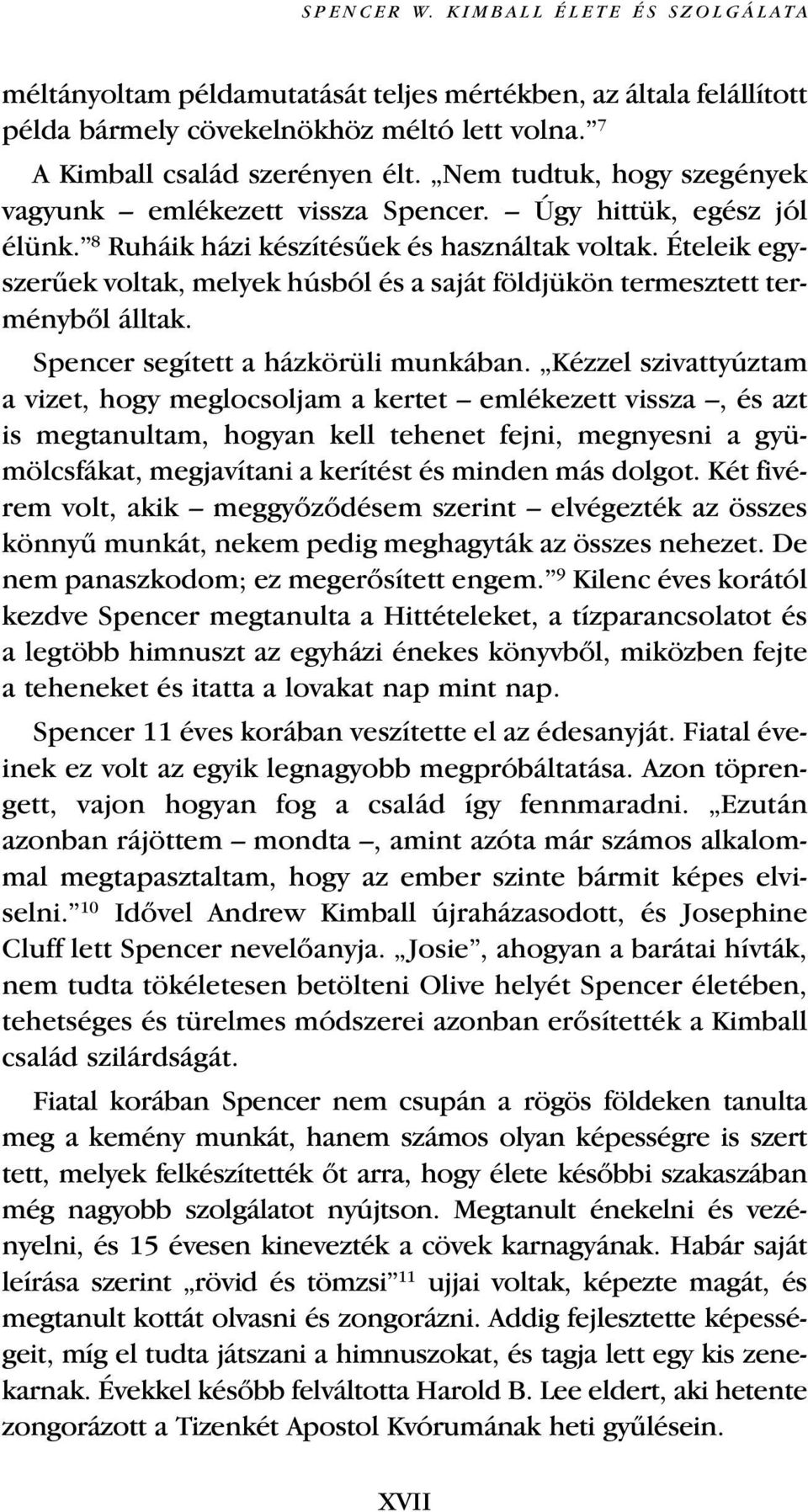 Ételeik egyszerıek voltak, melyek húsból és a saját földjükön termesztett terménybœl álltak. Spencer segített a házkörüli munkában.