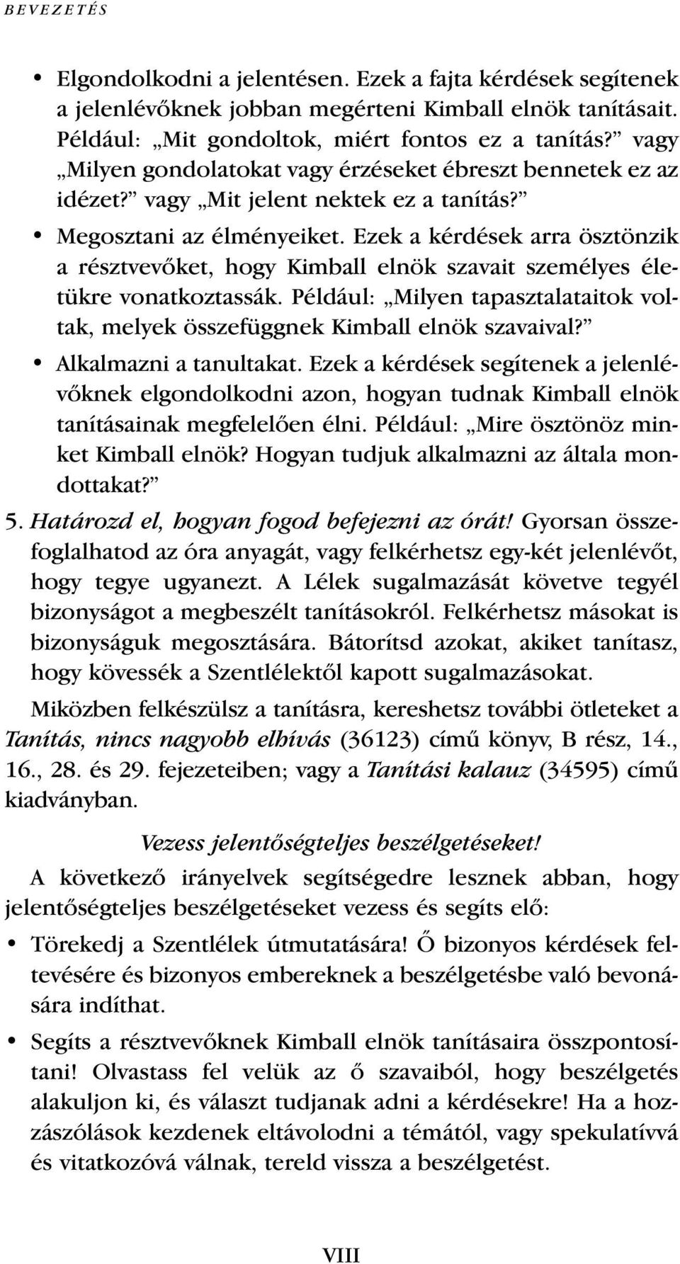 Ezek a kérdések arra ösztönzik a résztvevœket, hogy Kimball elnök szavait személyes életükre vonatkoztassák. Például: Milyen tapasztalataitok voltak, melyek összefüggnek Kimball elnök szavaival?