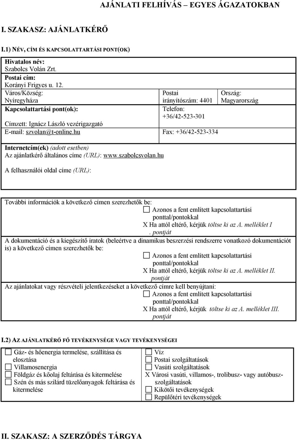 hu Fax: +36/42-523-334 Internetcím(ek) (adott esetben) Az ajánlatkérő általános címe (URL): www.szabolcsvolan.