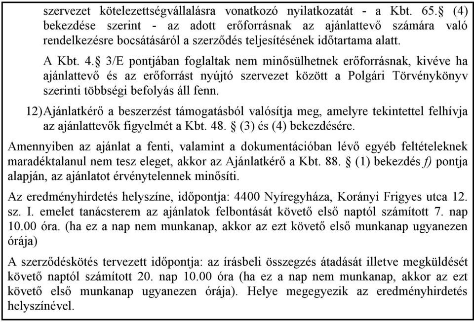 3/E pontjában foglaltak nem minősülhetnek erőforrásnak, kivéve ha ajánlattevő és az erőforrást nyújtó szervezet között a Polgári Törvénykönyv szerinti többségi befolyás áll fenn.