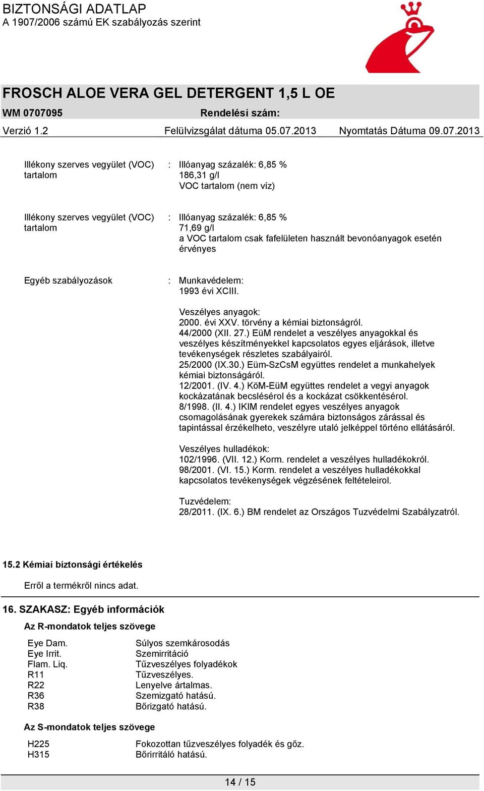 ) EüM rendelet a veszélyes anyagokkal és veszélyes készítményekkel kapcsolatos egyes eljárások, illetve tevékenységek részletes szabályairól. 25/2000 (IX.30.