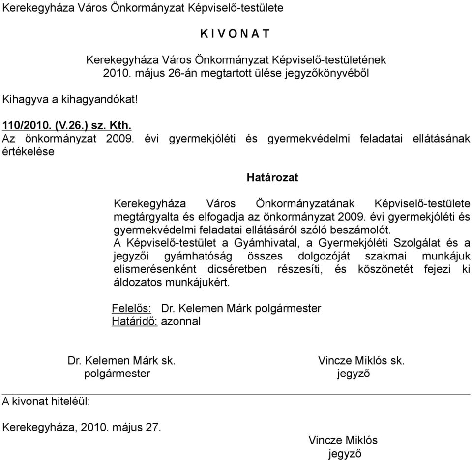 elfogadja az önkormányzat 2009. évi gyermekjóléti és gyermekvédelmi feladatai ellátásáról szóló beszámolót.