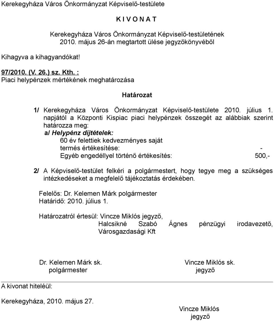 napjától a Központi Kispiac piaci helypénzek összegét az alábbiak szerint határozza meg: a/ Helypénz díjtételek: 60 év felettiek kedvezményes saját termés