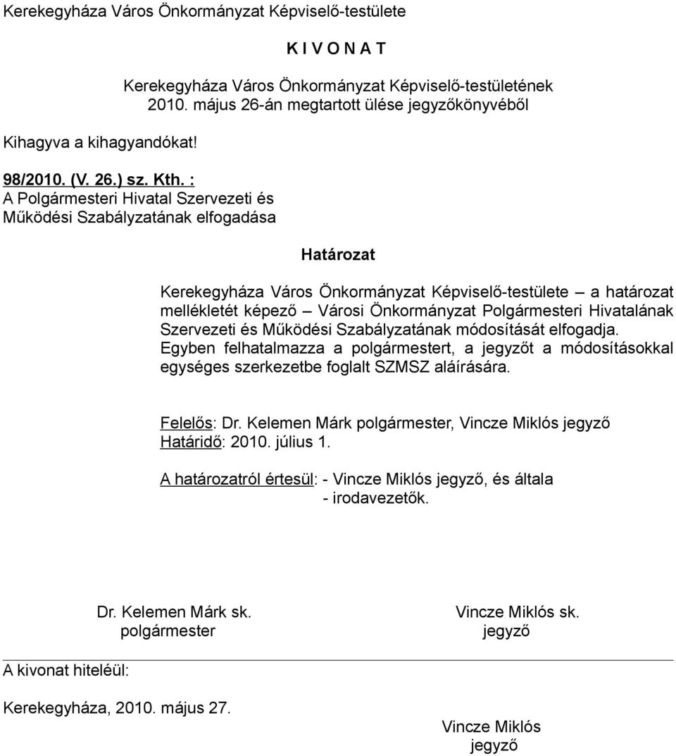 határozat mellékletét képező Városi Önkormányzat Polgármesteri Hivatalának Szervezeti és Működési Szabályzatának módosítását elfogadja.