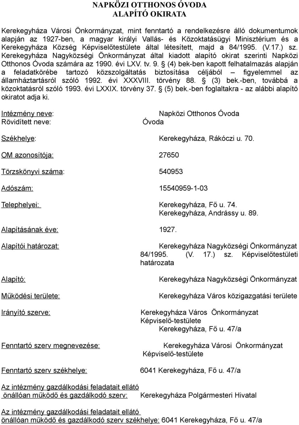 Kerekegyháza Nagyközségi Önkormányzat által kiadott alapító okirat szerinti Napközi Otthonos Óvoda számára az 1990. évi LXV. tv. 9.