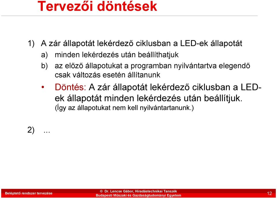 esetén állítanunk Döntés: A zár állapotát lekérdezı ciklusban a LEDek állapotát minden lekérdezés