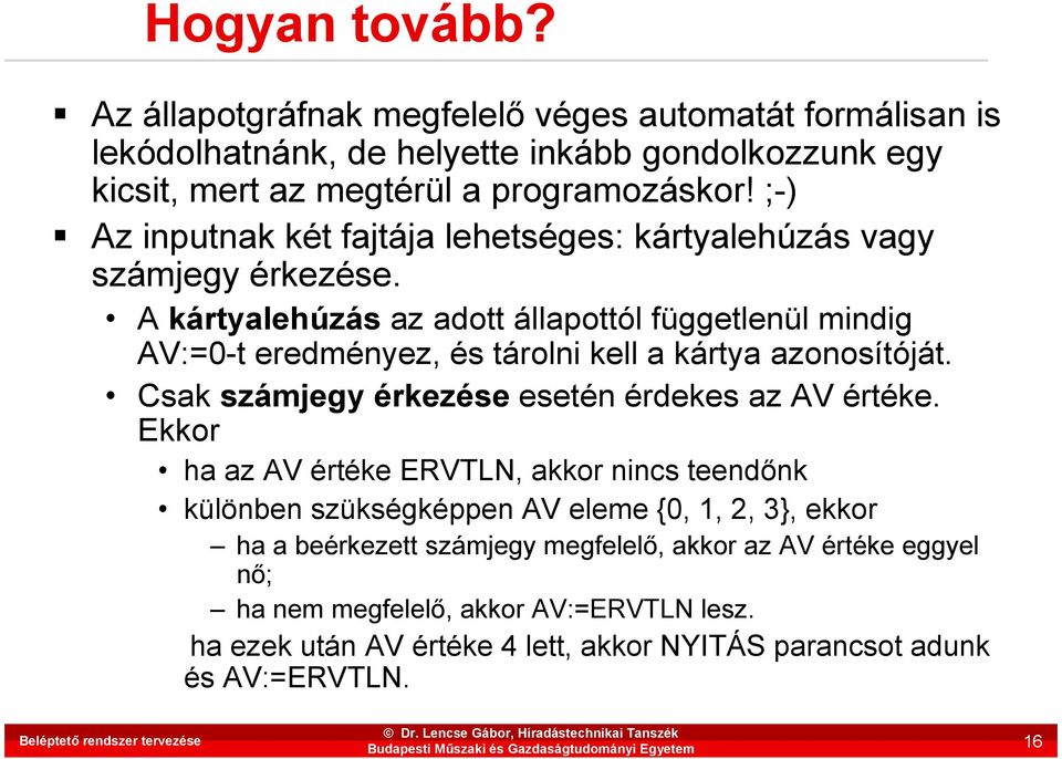 A kártyalehúzás az adott állapottól függetlenül mindig AV:=0-t eredményez, és tárolni kell a kártya azonosítóját. Csak számjegy érkezése esetén érdekes az AV értéke.