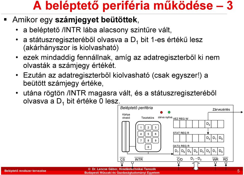 ) a beütött számjegy értéke, utána rögtön /INTR magasra vált, és a státuszregiszterébıl olvasva a D 1 bit értéke 0 lesz.