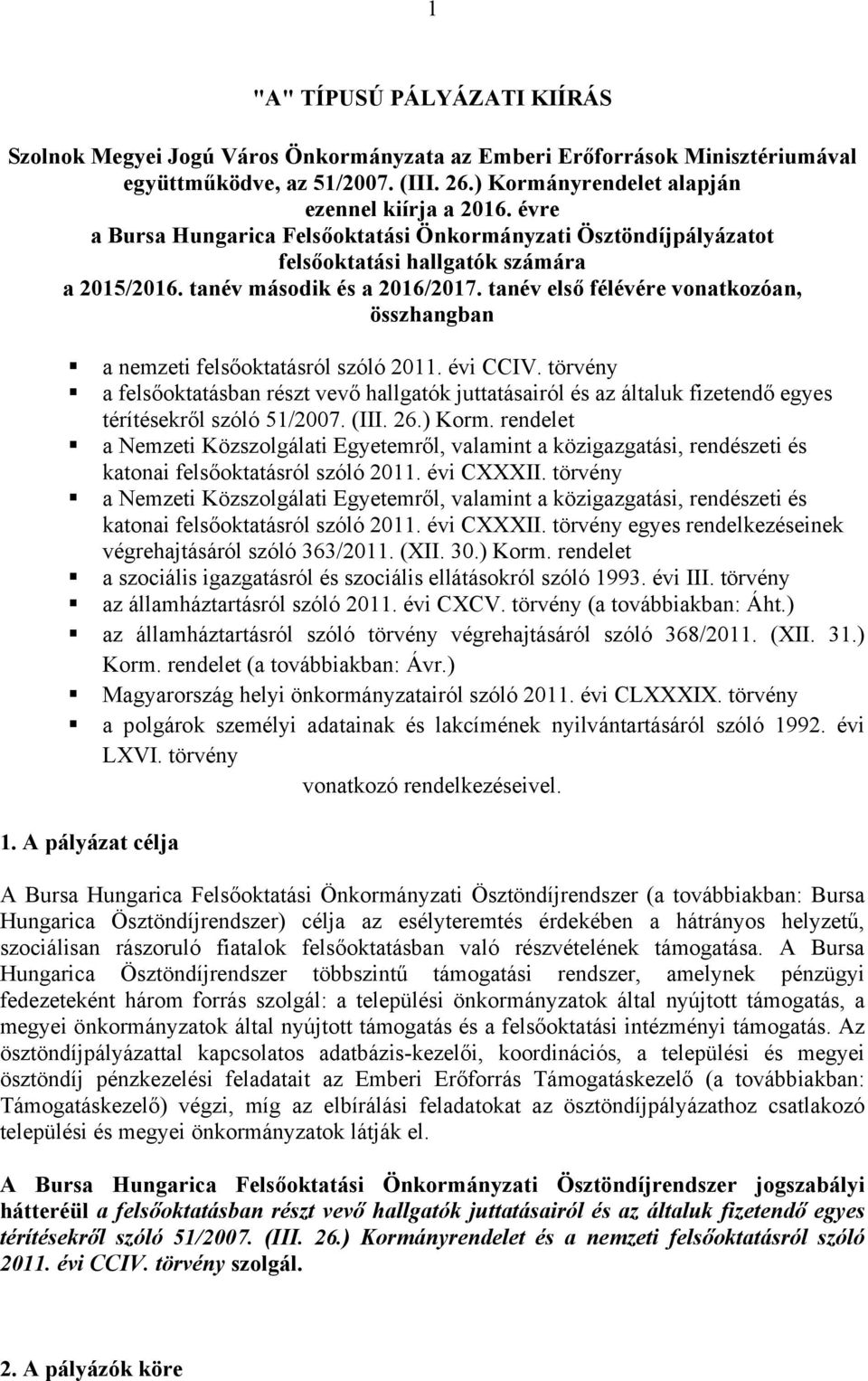 tanév első félévére vonatkozóan, összhangban a nemzeti felsőoktatásról szóló 2011. évi CCIV.