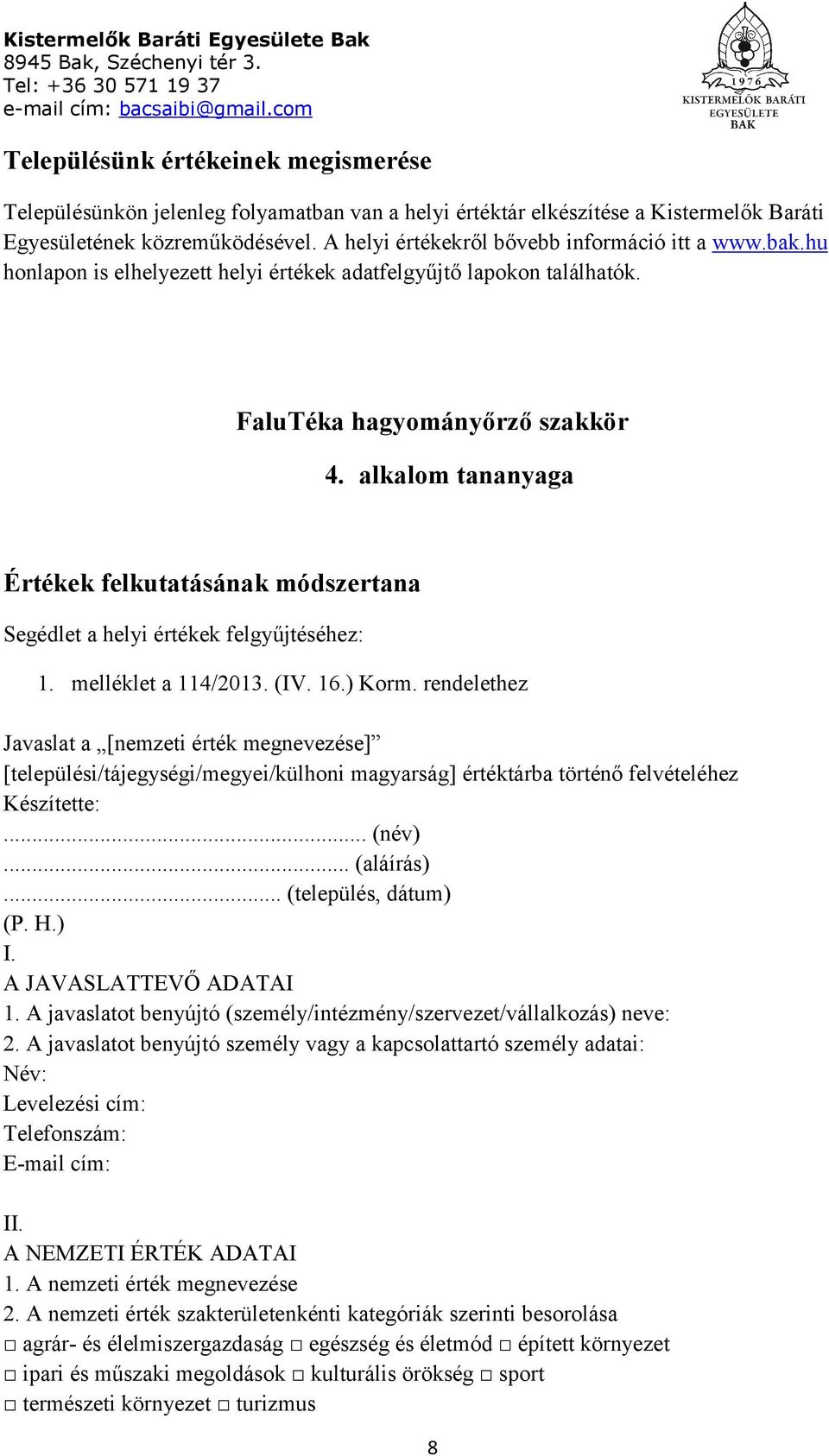 alkalom tananyaga Értékek felkutatásának módszertana Segédlet a helyi értékek felgyűjtéséhez: 1. melléklet a 114/2013. (IV. 16.) Korm.