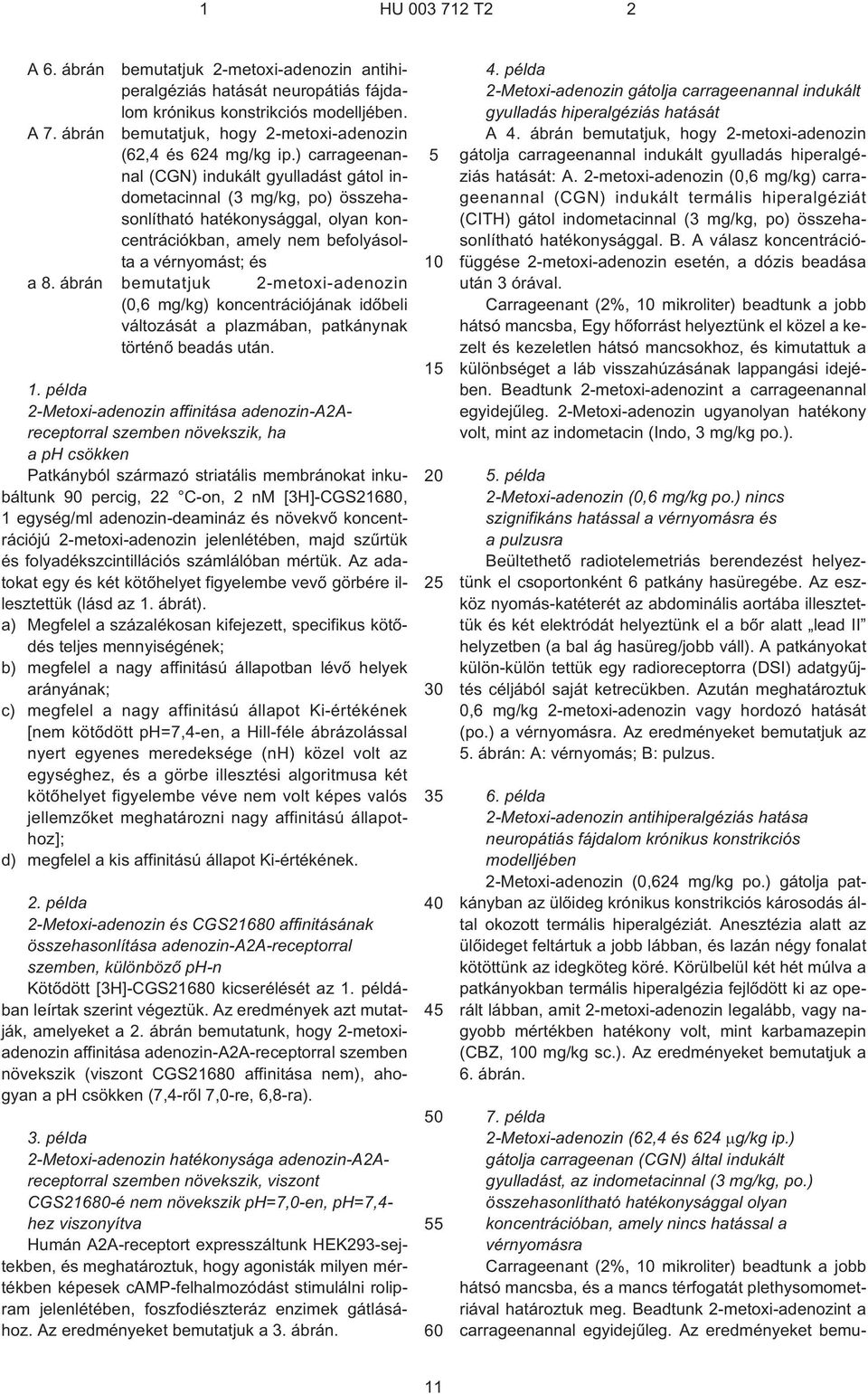 ábrán bemutatjuk 2¹metoxi-adenozin (0,6 mg/kg) koncentrációjának idõbeli változását a plazmában, patkánynak történõ beadás után. 1.