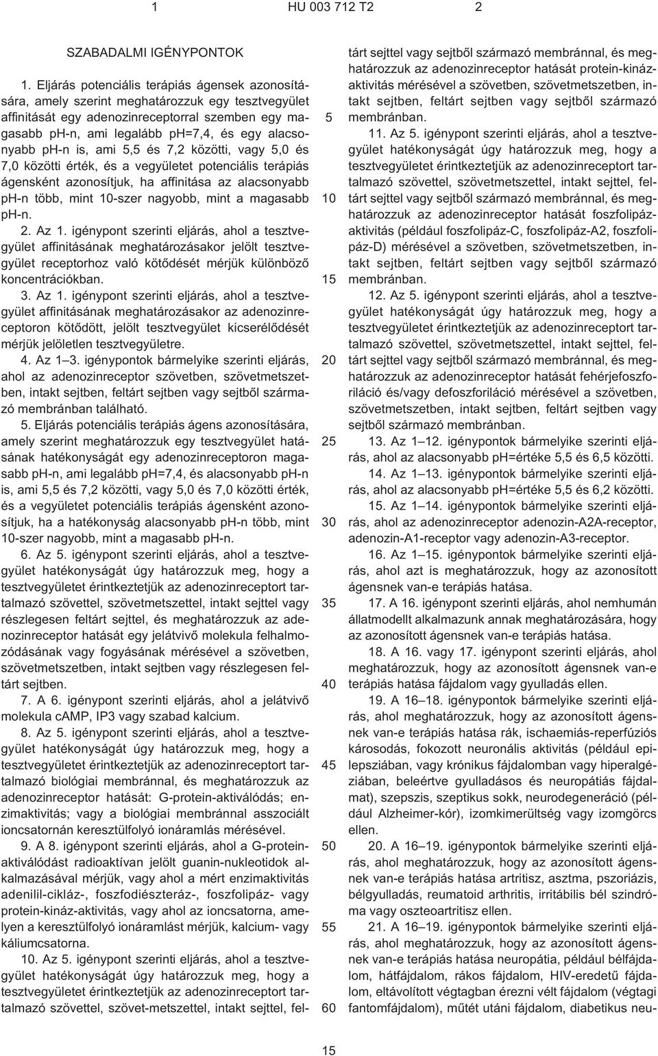 alacsonyabb ph¹n is, ami, és 7,2 közötti, vagy,0 és 7,0 közötti érték, és a vegyületet potenciális terápiás ágensként azonosítjuk, ha affinitása az alacsonyabb ph¹n több, mint ¹szer nagyobb, mint a