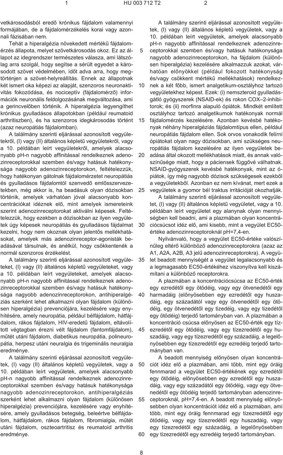 Ez az állapot az idegrendszer természetes válasza, ami látszólag arra szolgál, hogy segítse a sérült egyedet a károsodott szövet védelmében, idõt adva arra, hogy megtörténjen a szövet-helyreállítás.