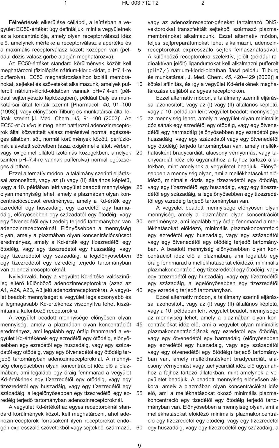 Az EC0-értéket standard körülmények között kell meghatározni (fiziológiás nátrium-klorid-oldat, ph=7,4¹re pufferolva).