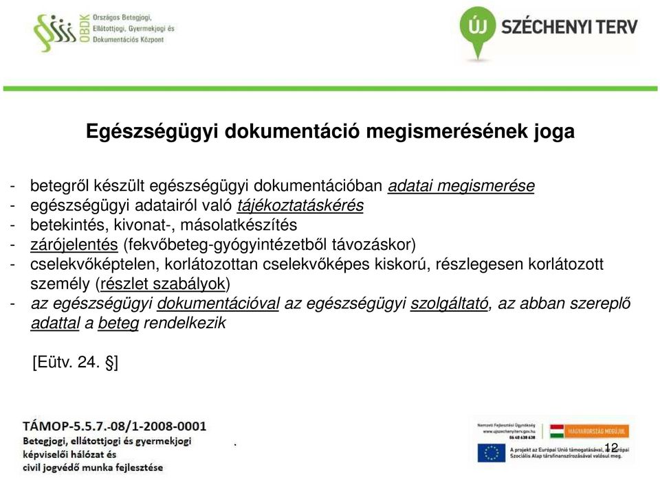 (fekvőbeteg-gyógyintézetből távozáskor) - cselekvőképtelen, korlátozottan cselekvőképes kiskorú, részlegesen korlátozott