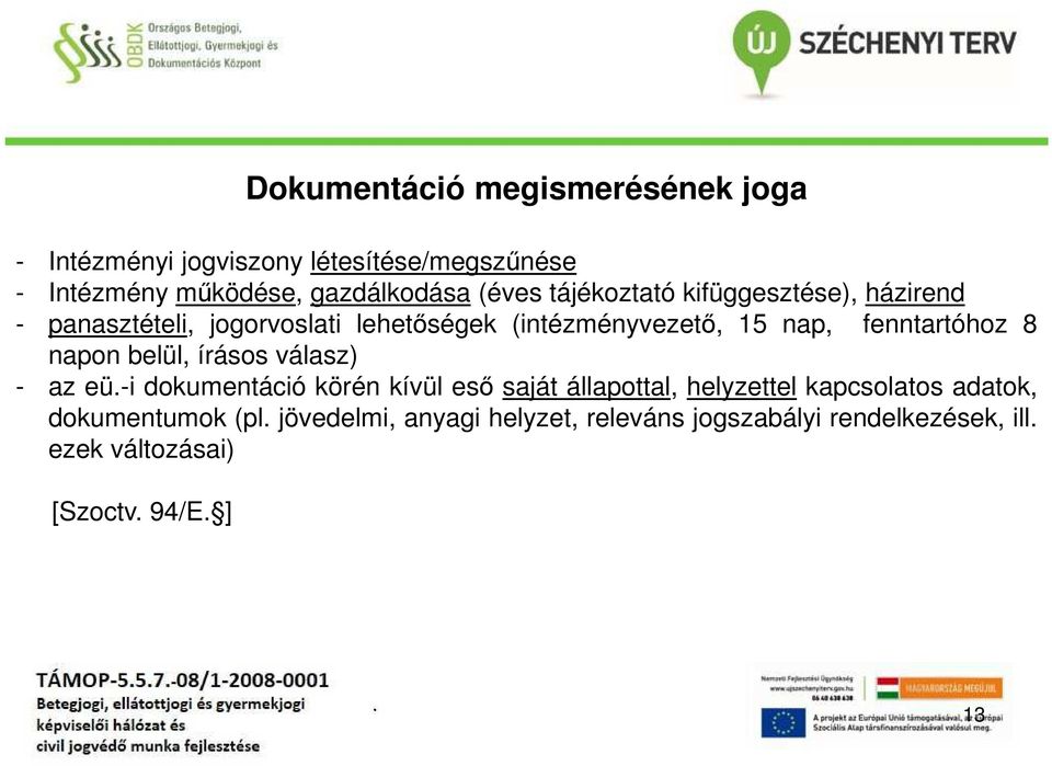 fenntartóhoz 8 napon belül, írásos válasz) - az eü-i dokumentáció körén kívül eső saját állapottal, helyzettel