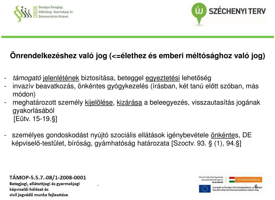 meghatározott személy kijelölése, kizárása a beleegyezés, visszautasítás jogának gyakorlásából [Eütv 15-19 ] - személyes