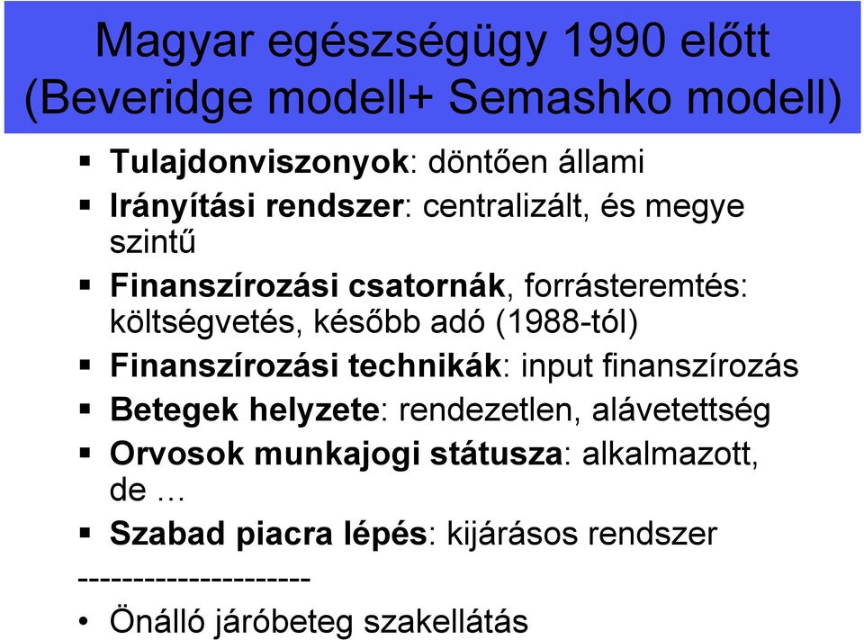 (1988-tól) Finanszírozási technikák: input finanszírozás Betegek helyzete: rendezetlen, alávetettség Orvosok