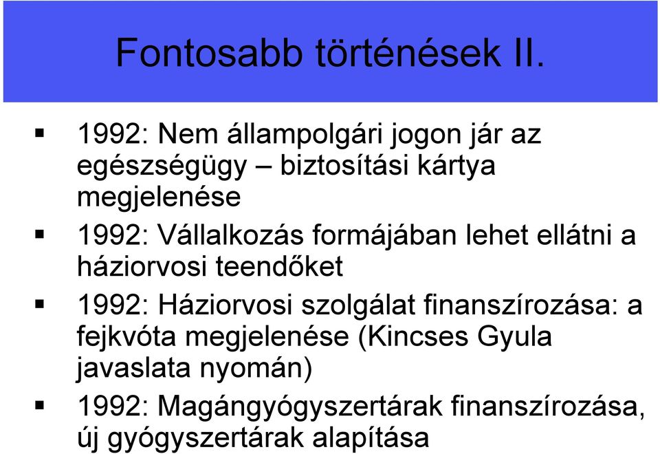 Vállalkozás formájában lehet ellátni a háziorvosi teendőket 1992: Háziorvosi szolgálat