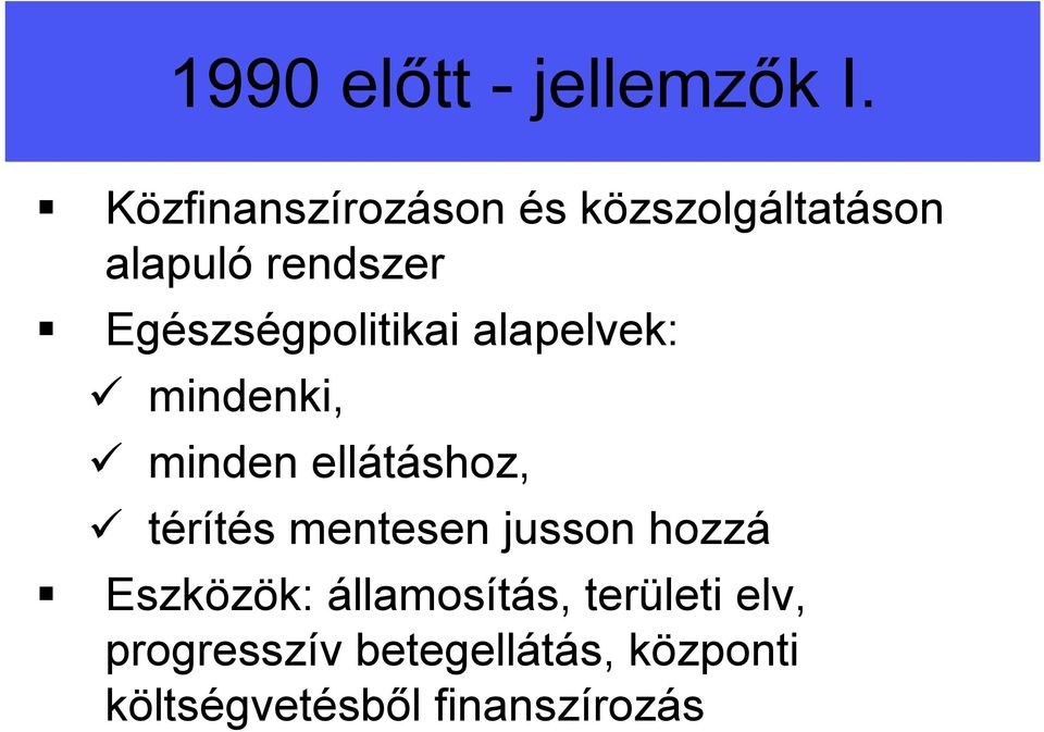 Egészségpolitikai alapelvek: mindenki, minden ellátáshoz, térítés