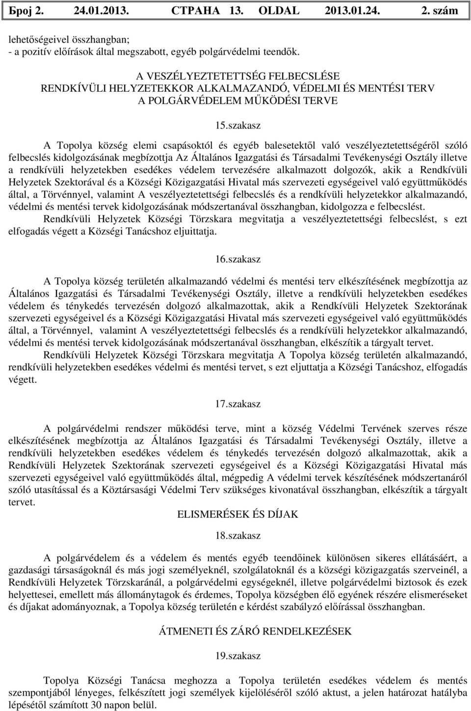 szakasz A Topolya község elemi csapásoktól és egyéb balesetektől való veszélyeztetettségéről szóló felbecslés kidolgozásának megbízottja Az Általános Igazgatási és Társadalmi Tevékenységi Osztály